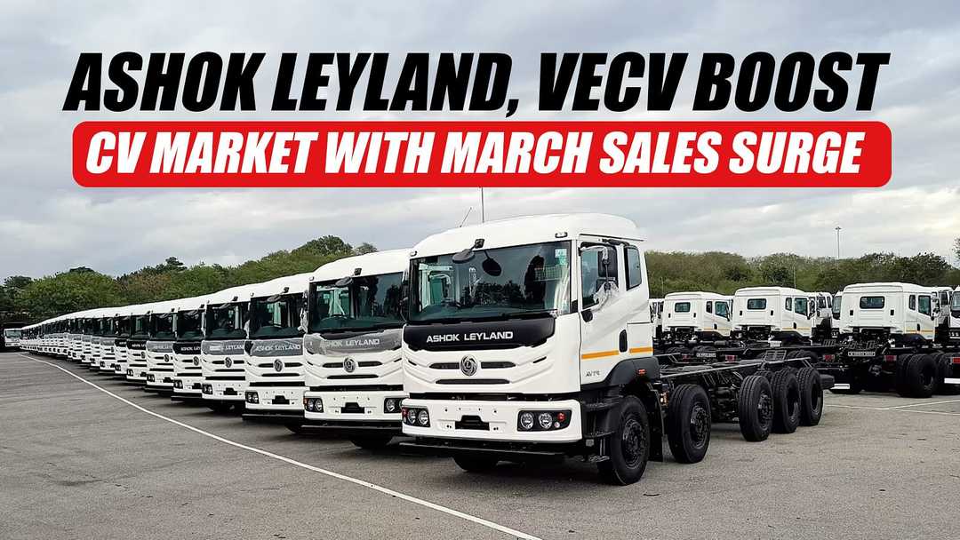 Ashok Leyland, VECV Boost CV Market with March Sales Surge