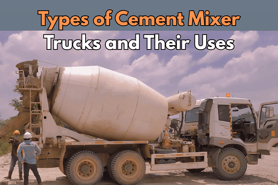 Types of Cement Mixer Trucks and Their Uses