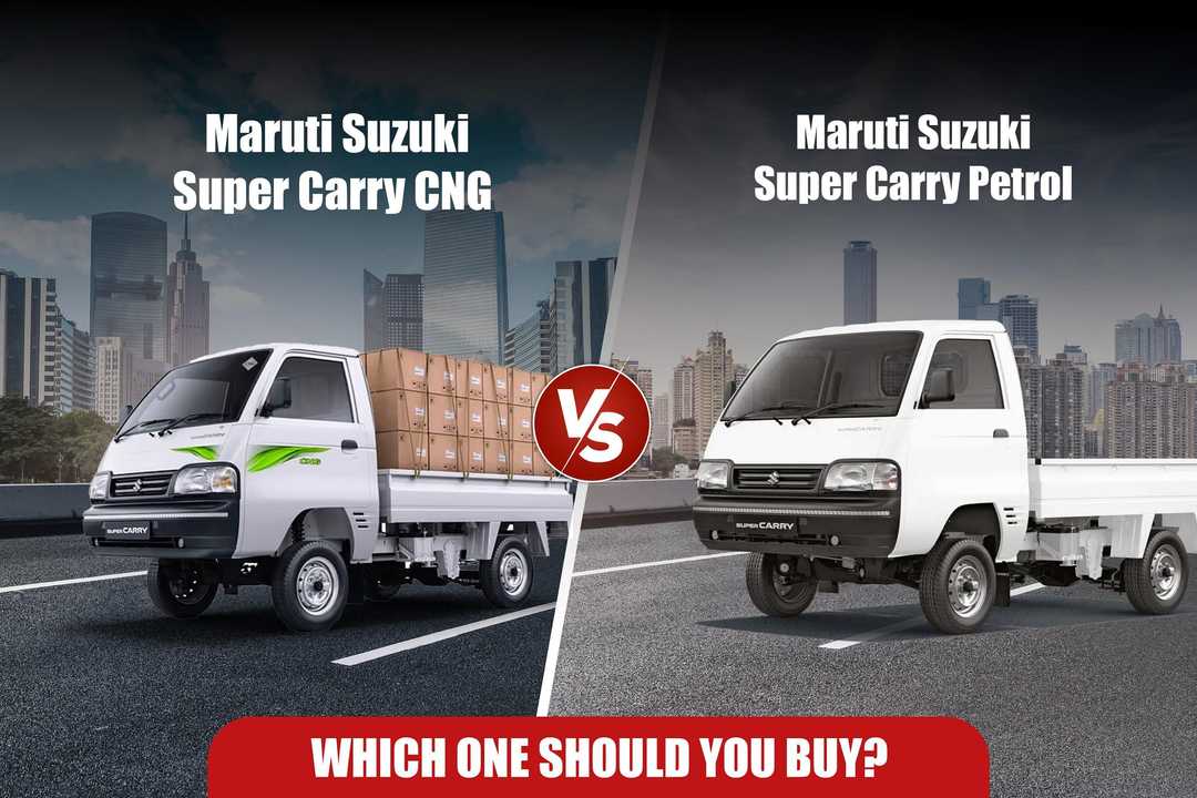 Maruti Suzuki Super Carry CNG vs Petrol: Which One Should You Buy?