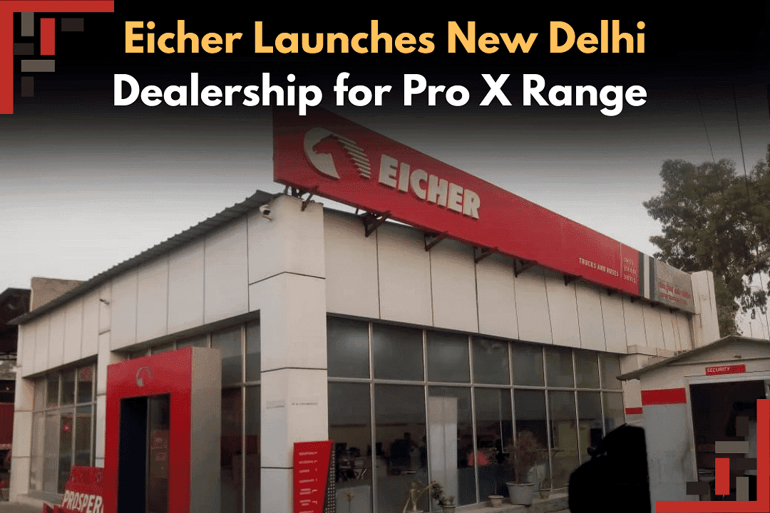 Eicher Launches New Delhi Dealership for Pro X Range  