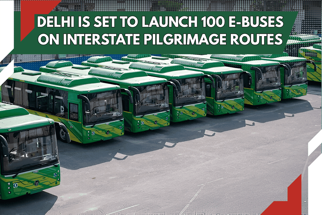 Delhi is set to launch 100 e-buses on Interstate Pilgrimage Routes
