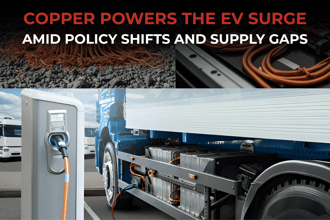 Copper Powers the EV Surge Amid Policy Shifts and Supply Gaps
