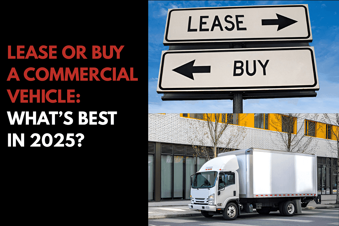 Lease or Buy a Commercial Vehicle: What’s Best in 2025?