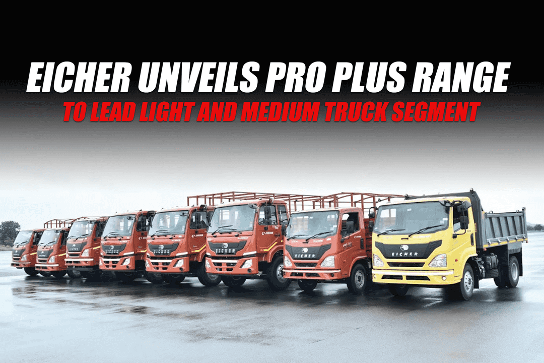 Eicher Unveils Pro Plus Range to Lead Light and Medium Truck Segment