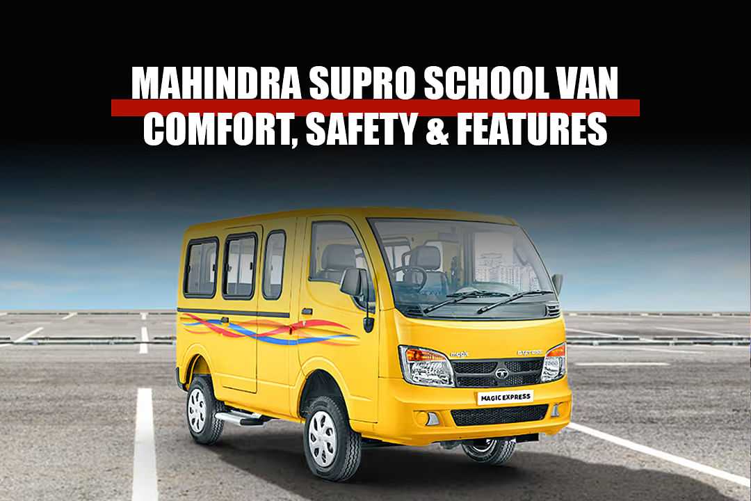 Mahindra Supro School Van – Comfort, Safety & Features