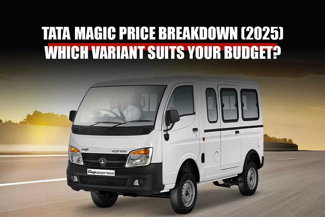 Tata Magic Price Breakdown (2025): Which Variant Suits Your Budget?