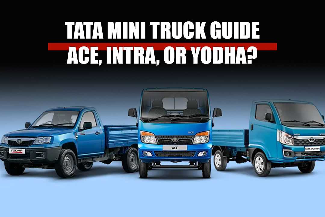 Tata Mini Truck Guide: Ace, Intra, or Yodha?