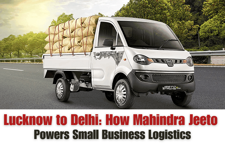 Lucknow to Delhi: How Mahindra Jeeto Powers Small Business Logistics