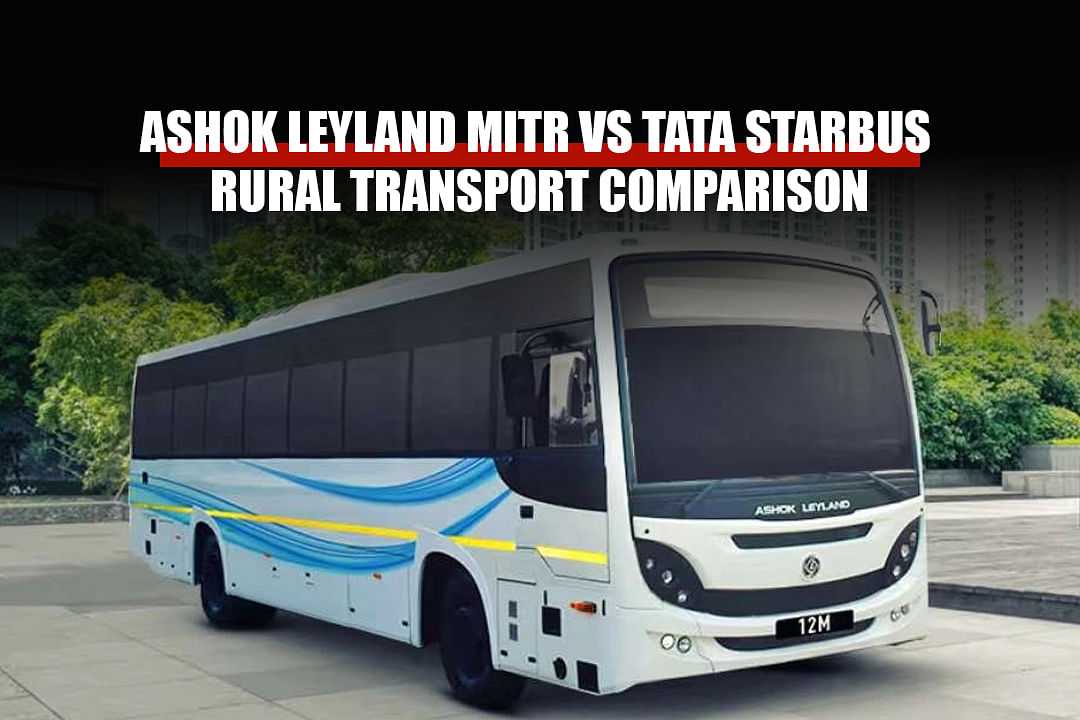 Ashok Leyland MiTR vs Tata Starbus – Best Rural Bus?