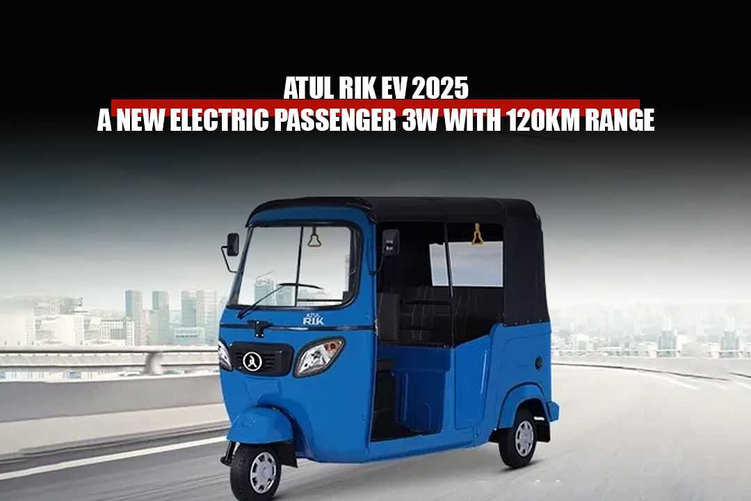 Atul Rik EV 2025: A New Electric Passenger 3W with 120km Range