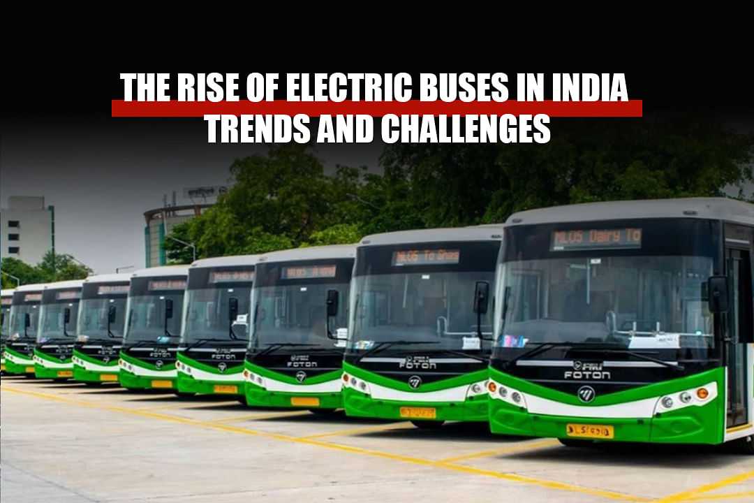 The Rise of Electric Buses in India – Trends and Challenges