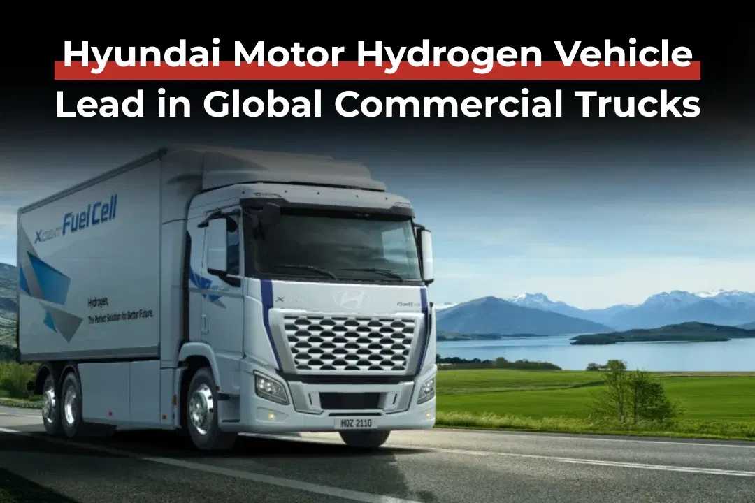 Hyundai Motor Hydrogen Vehicle Lead in Global Commercial Trucks
