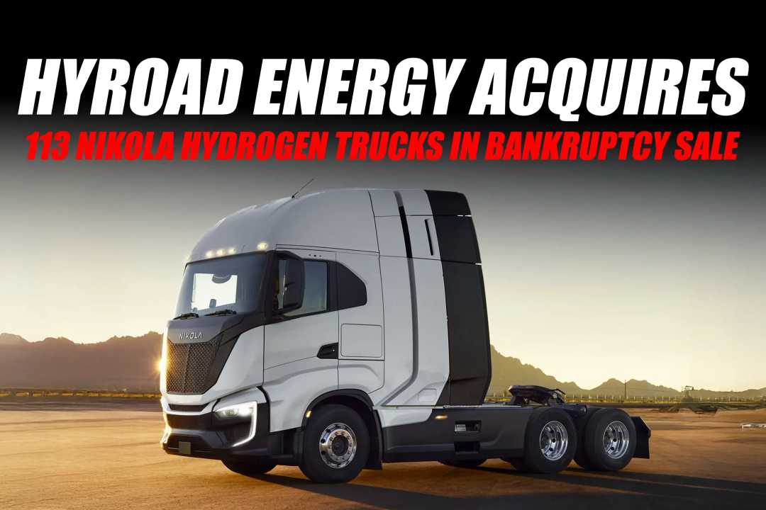 Hyroad Energy Acquires 113 Nikola Hydrogen Trucks in Bankruptcy Sale