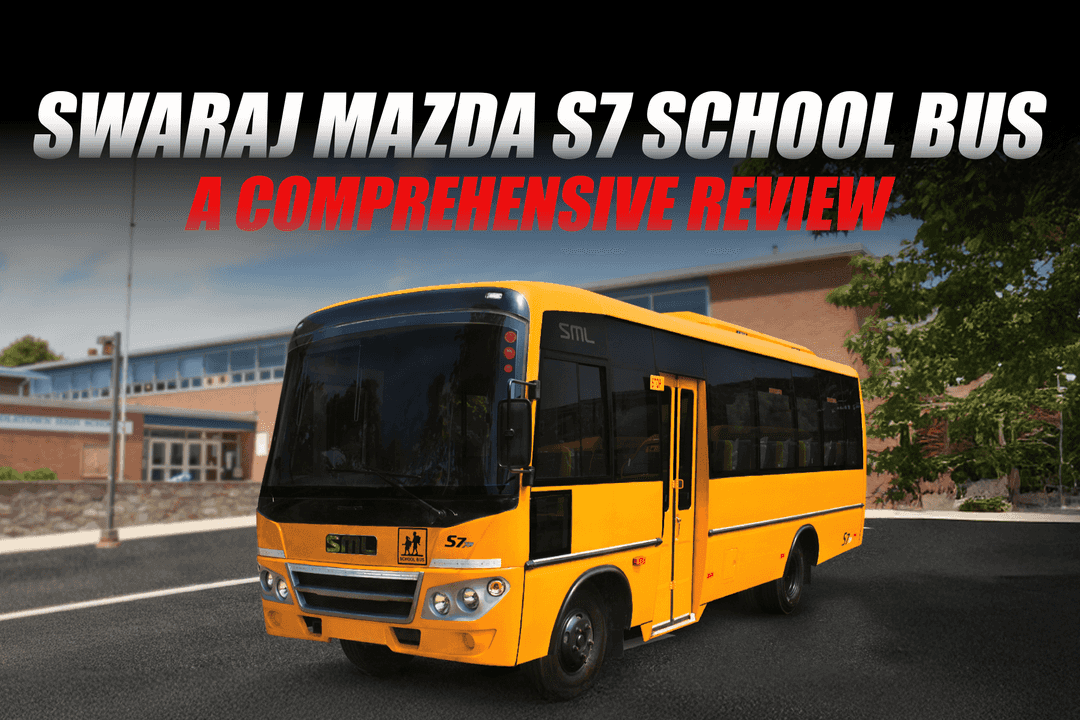 Swaraj Mazda S7 School Bus: A Comprehensive Review