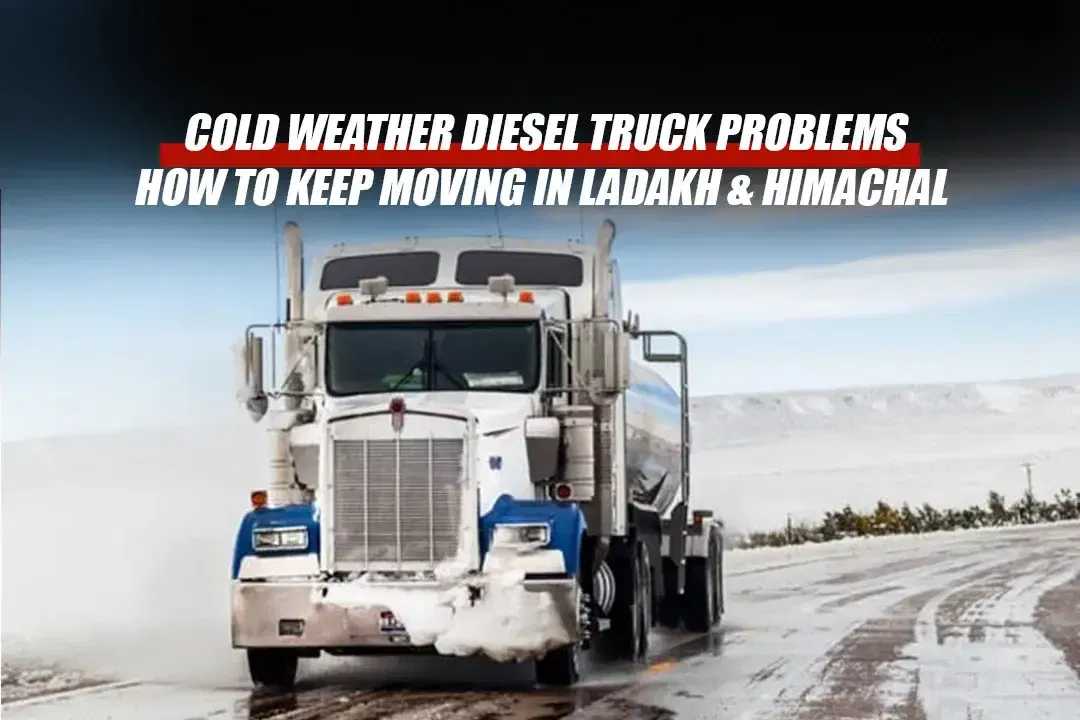 Cold Weather Diesel Truck Problems: How to Keep Moving in Ladakh &amp; Himachal