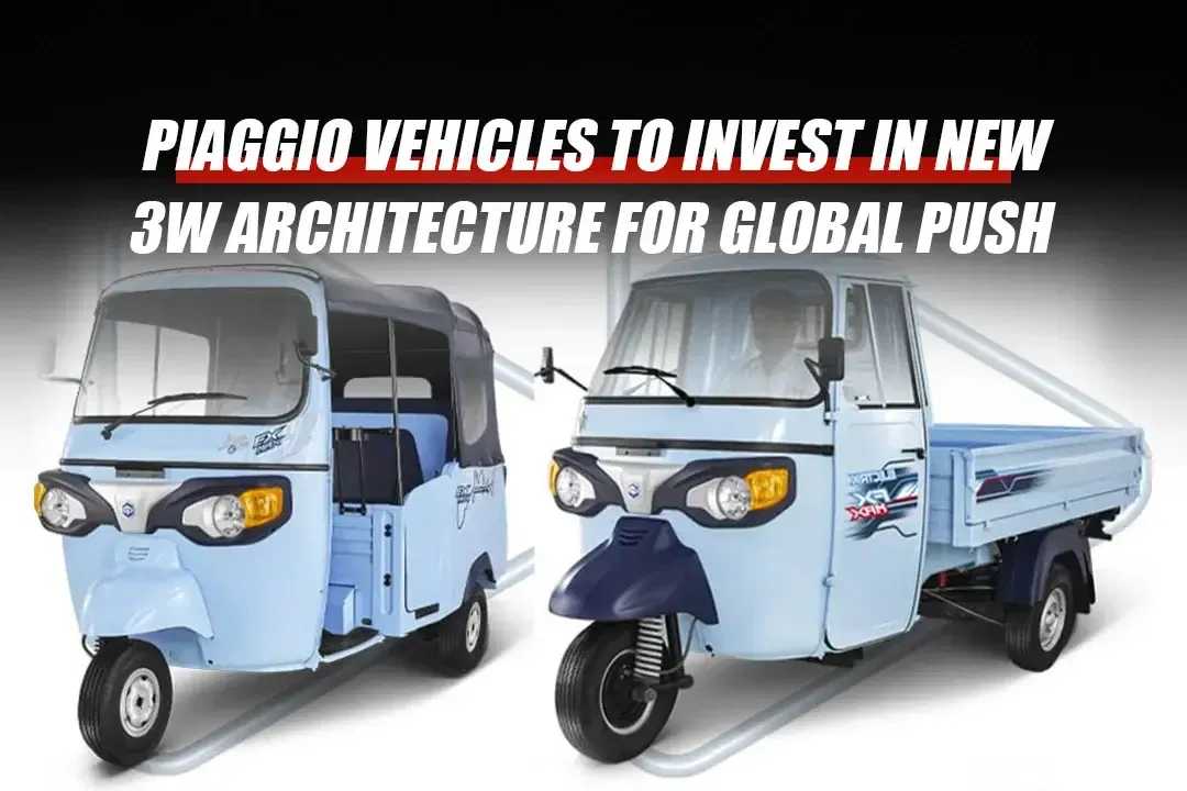 Piaggio Vehicles to Invest in New 3W Architecture for Global Push