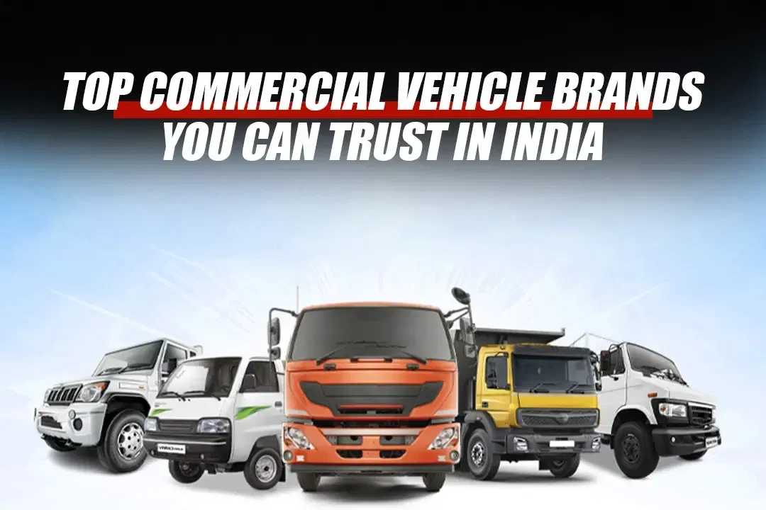 Top Commercial Vehicle Brands You Can Trust in India
