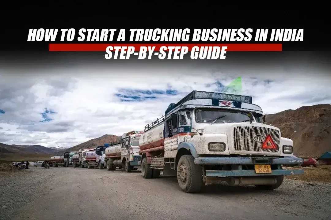 How to Start a Trucking Business in India: Step-by-Step Guide