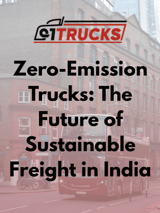 Zero-Emission Trucks: The Future of Sustainable Freight in India