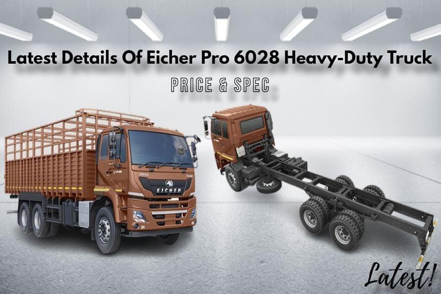 Latest Details Of Eicher Pro 6028 Heavy-Duty Truck- Price Included
