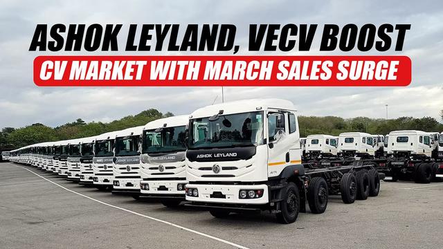 Ashok Leyland, VECV Boost CV Market with March Sales Surge