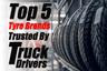 Top 5 Tyre Brands Trusted by Truck Drivers