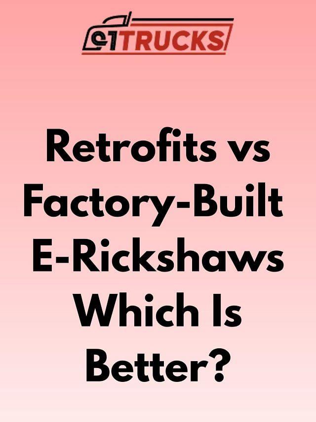 Retrofits vs Factory-Built E-Rickshaws – Which Is Better?
