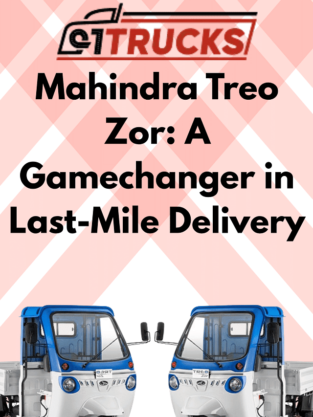 Mahindra Treo Zor: A Gamechanger in Last-Mile Delivery