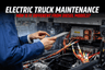 Electric Truck Maintenance – How Is It Different from Diesel Models?