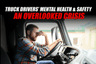 Truck Drivers’ Mental Health & Safety: An Overlooked Crisis