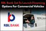 RBL Bank Set To Launch Financing Options For Commercial Vehicles