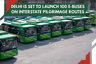 Delhi is set to launch 100 e-buses on Interstate Pilgrimage Routes