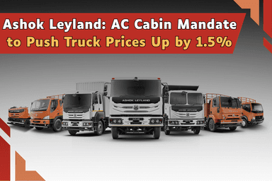 Ashok Leyland: AC Cabin Mandate to Push Truck Prices Up by 1.5 Percent