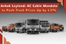 Ashok Leyland: AC Cabin Mandate to Push Truck Prices Up by 1.5 Percent