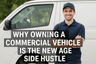 Why Owning a Commercial Vehicle Is the New Age Side Hustle