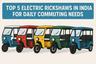Top 5 Electric Rickshaws in India for Daily Commuting Needs