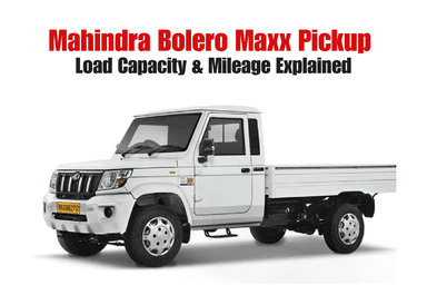 Mahindra Bolero Maxx Pickup – Load Capacity & Mileage Explained