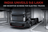 India Unveils 9.6 Lakh INR Incentive Scheme for Electric Trucks