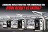 Charging Infrastructure for Commercial EVs – How Ready is India?