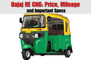 Bajaj RE CNG: Price, Mileage and Important Specs