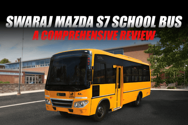 Swaraj Mazda S7 School Bus: A Comprehensive Review
