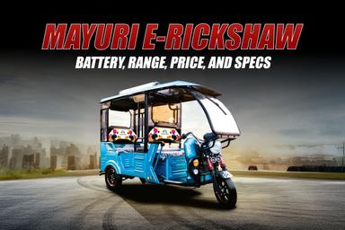 Mayuri E-Rickshaw: Range, Battery, Price, and Specs