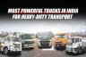 Most Powerful Trucks in India for Heavy-Duty Transport