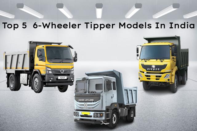 Check Out Top 5  6-Wheeler Tipper Models In India
