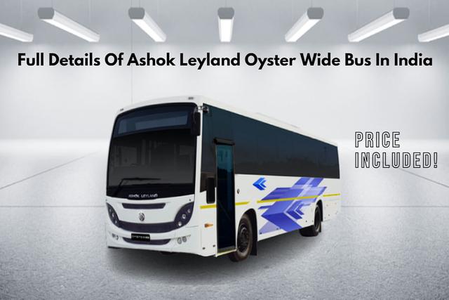 Full Details Of Ashok Leyland Oyster Wide Bus In India