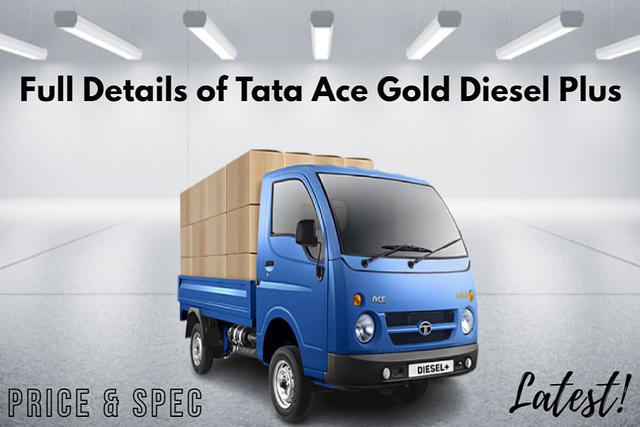 Check Out Complete Details Of Tata Ace Gold Diesel Plus In India