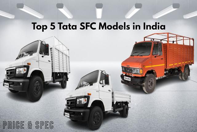 Check Out Top 5 Tata SFC Models In India- Price Included