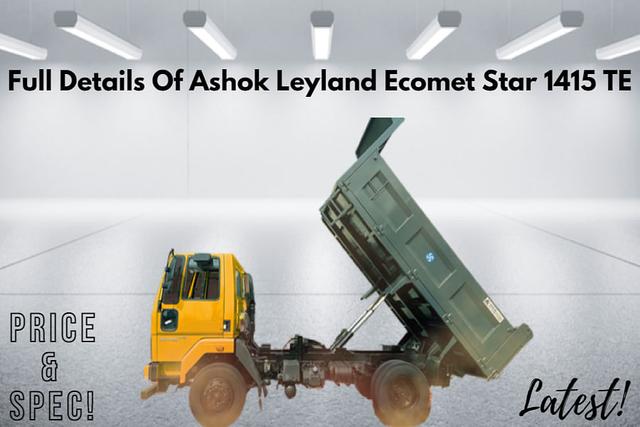 Full Details Of Ashok Leyland Ecomet Star 1415 TE Tipper