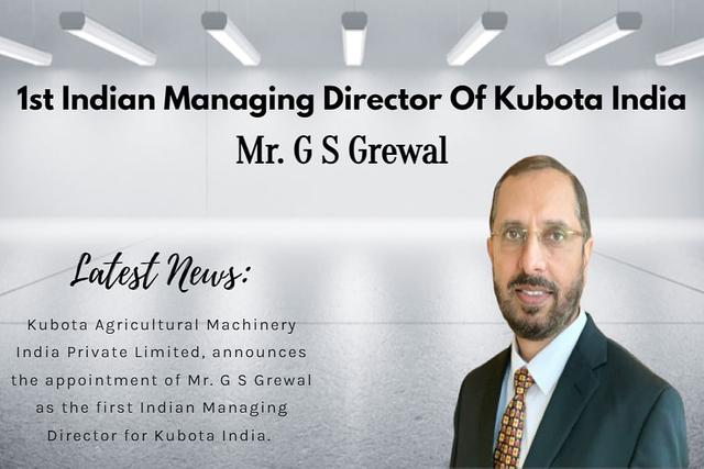 Mr. G S Grewal Now 1st Indian Managing Director Of Kubota India