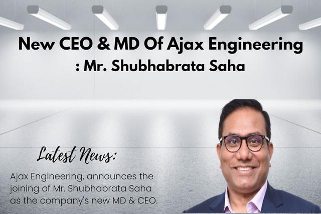 Mr. Shubhabrata Saha Now CEO &amp; MD Of Ajax Engineering